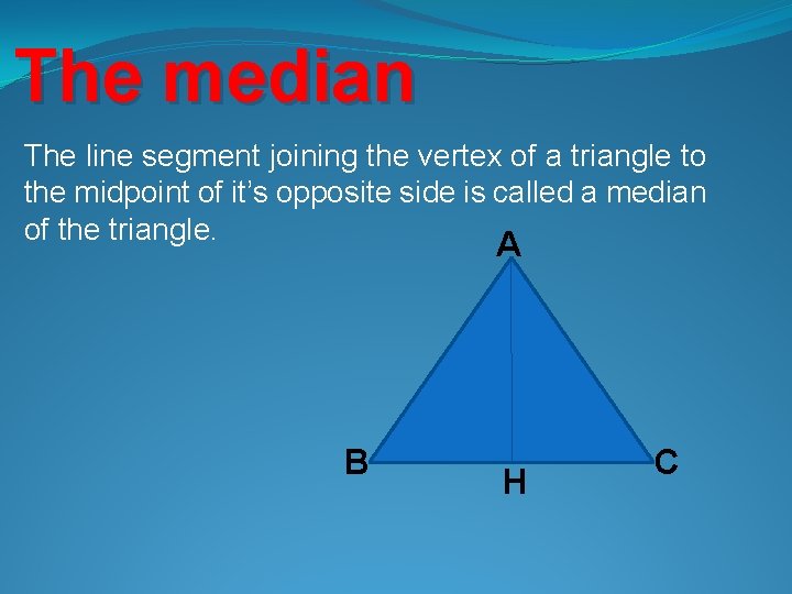 The median The line segment joining the vertex of a triangle to the midpoint