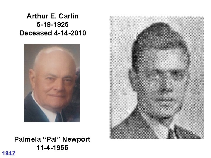 Arthur E. Carlin 5 -19 -1925 Deceased 4 -14 -2010 Palmela “Pal” Newport 11 Arthur E. Carlin 5 -19 -1925 Deceased 4 -14 -2010 Palmela “Pal” Newport 11