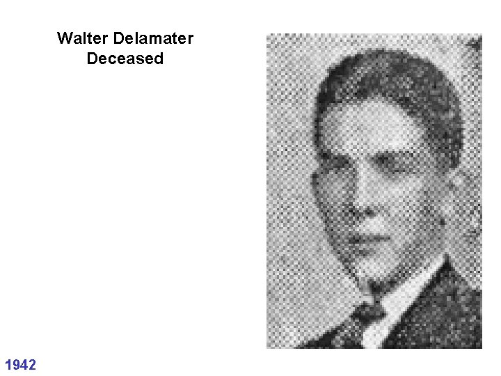 Walter Delamater Deceased 1942 Walter Delamater Deceased 1942