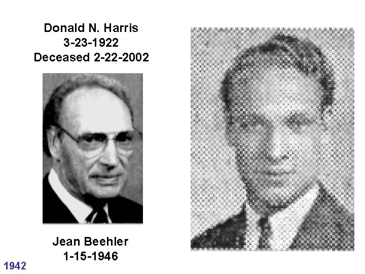 Donald N. Harris 3 -23 -1922 Deceased 2 -22 -2002 1942 Jean Beehler 1 Donald N. Harris 3 -23 -1922 Deceased 2 -22 -2002 1942 Jean Beehler 1