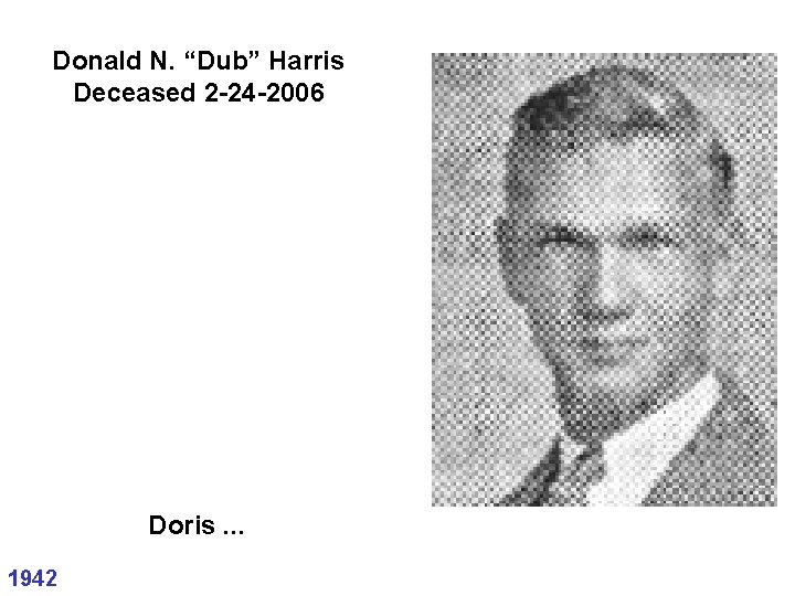 Donald N. “Dub” Harris Deceased 2 -24 -2006 Doris. . . 1942 Donald N. “Dub” Harris Deceased 2 -24 -2006 Doris. . . 1942