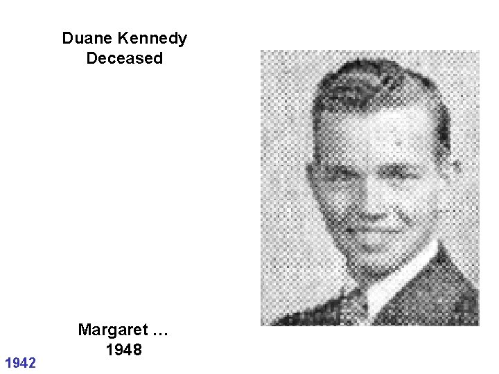 Duane Kennedy Deceased 1942 Margaret … 1948 Duane Kennedy Deceased 1942 Margaret … 1948