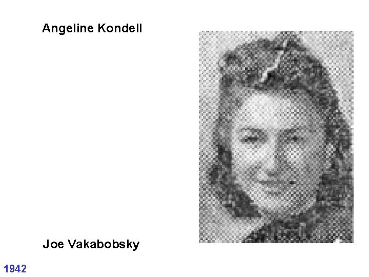 Angeline Kondell Joe Vakabobsky 1942 Angeline Kondell Joe Vakabobsky 1942