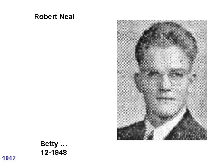 Robert Neal 1942 Betty … 12 -1948 Robert Neal 1942 Betty … 12 -1948