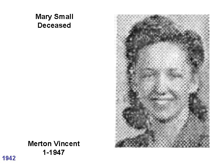 Mary Small Deceased 1942 Merton Vincent 1 -1947 Mary Small Deceased 1942 Merton Vincent 1 -1947