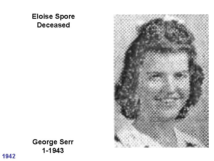 Eloise Spore Deceased 1942 George Serr 1 -1943 Eloise Spore Deceased 1942 George Serr 1 -1943