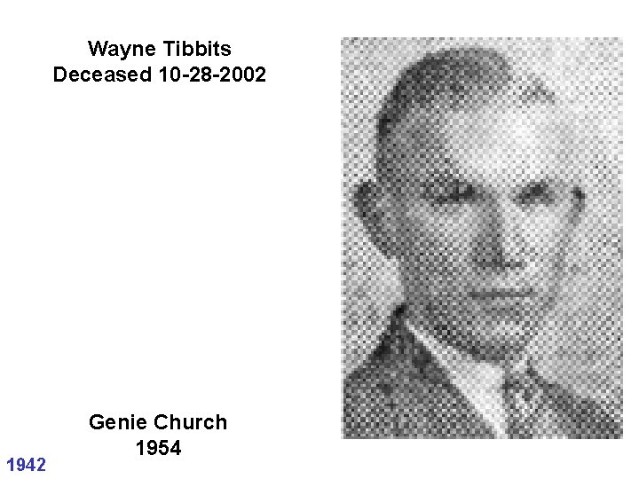 Wayne Tibbits Deceased 10 -28 -2002 1942 Genie Church 1954 Wayne Tibbits Deceased 10 -28 -2002 1942 Genie Church 1954