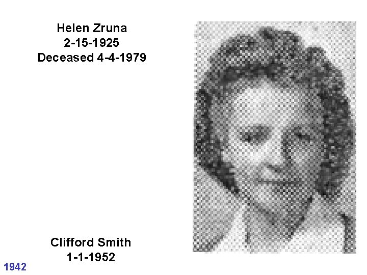 Helen Zruna 2 -15 -1925 Deceased 4 -4 -1979 1942 Clifford Smith 1 -1 Helen Zruna 2 -15 -1925 Deceased 4 -4 -1979 1942 Clifford Smith 1 -1