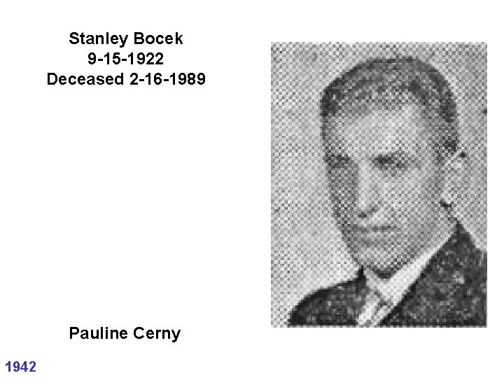 Stanley Bocek 9 -15 -1922 Deceased 2 -16 -1989 Pauline Cerny 1942 Stanley Bocek 9 -15 -1922 Deceased 2 -16 -1989 Pauline Cerny 1942