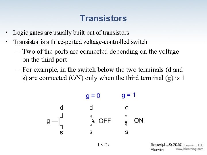 Transistors • Logic gates are usually built out of transistors • Transistor is a