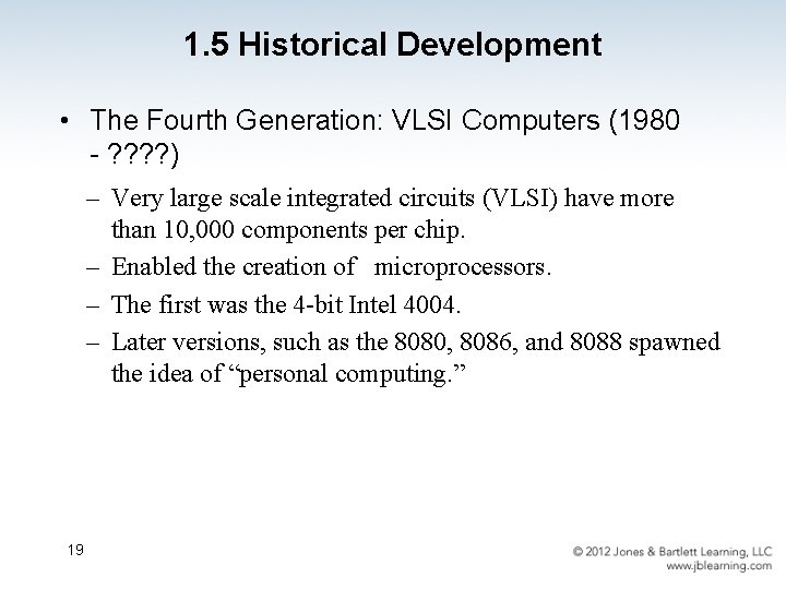 1. 5 Historical Development • The Fourth Generation: VLSI Computers (1980 - ? ?