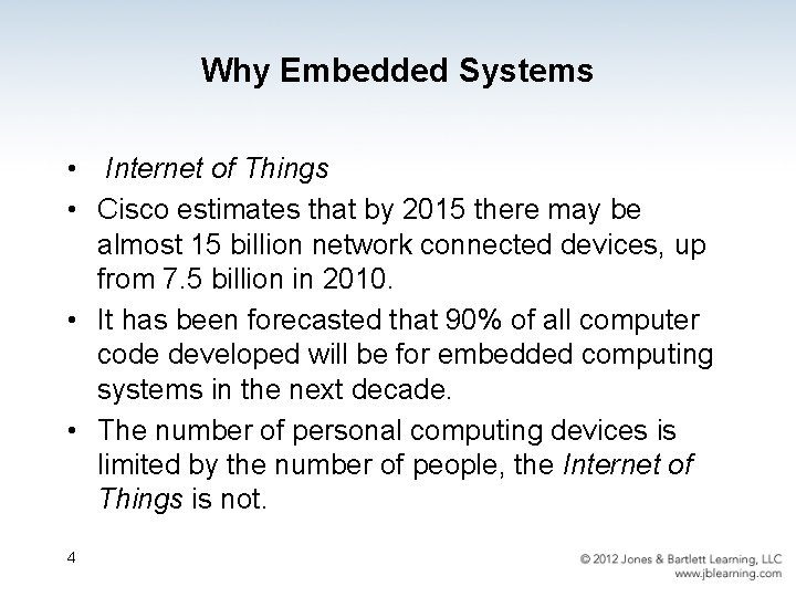 Why Embedded Systems • Internet of Things • Cisco estimates that by 2015 there