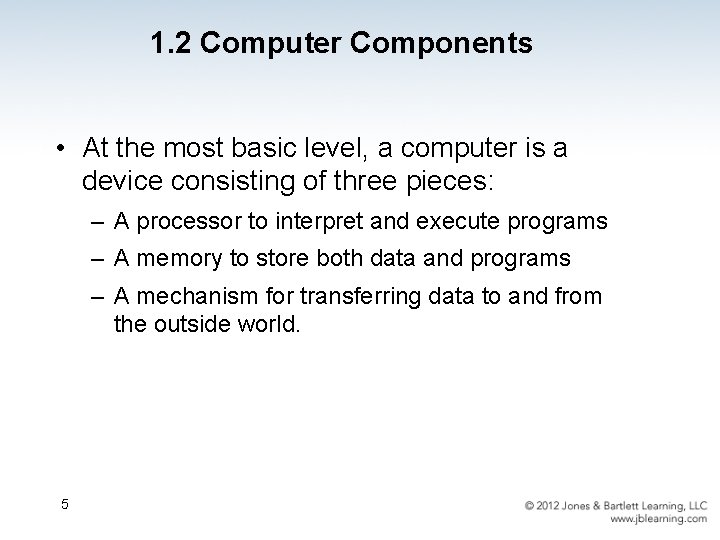 1. 2 Computer Components • At the most basic level, a computer is a