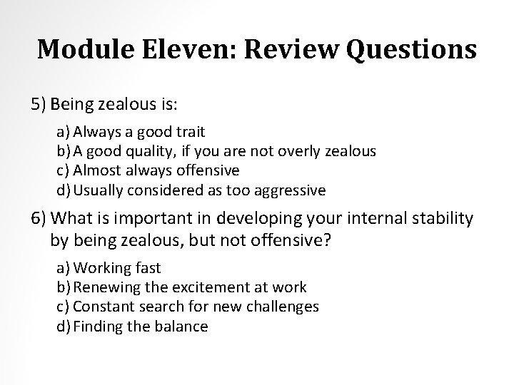 Module Eleven: Review Questions 5) Being zealous is: a) Always a good trait b)