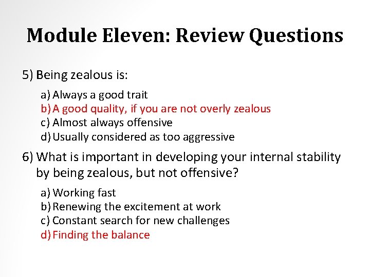 Module Eleven: Review Questions 5) Being zealous is: a) Always a good trait b)
