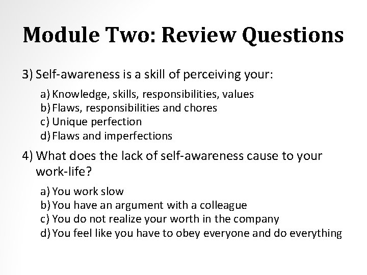 Module Two: Review Questions 3) Self-awareness is a skill of perceiving your: a) Knowledge,