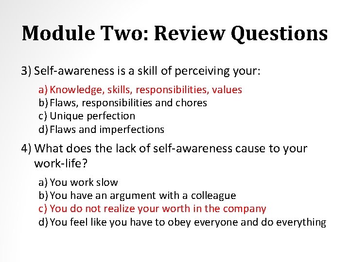 Module Two: Review Questions 3) Self-awareness is a skill of perceiving your: a) Knowledge,