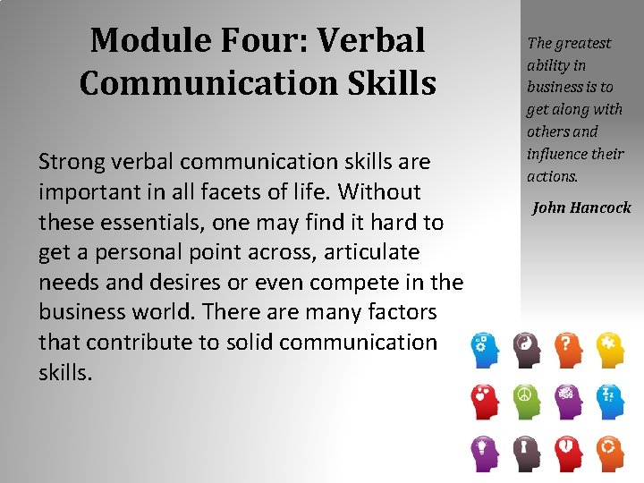 Module Four: Verbal Communication Skills Strong verbal communication skills are important in all facets