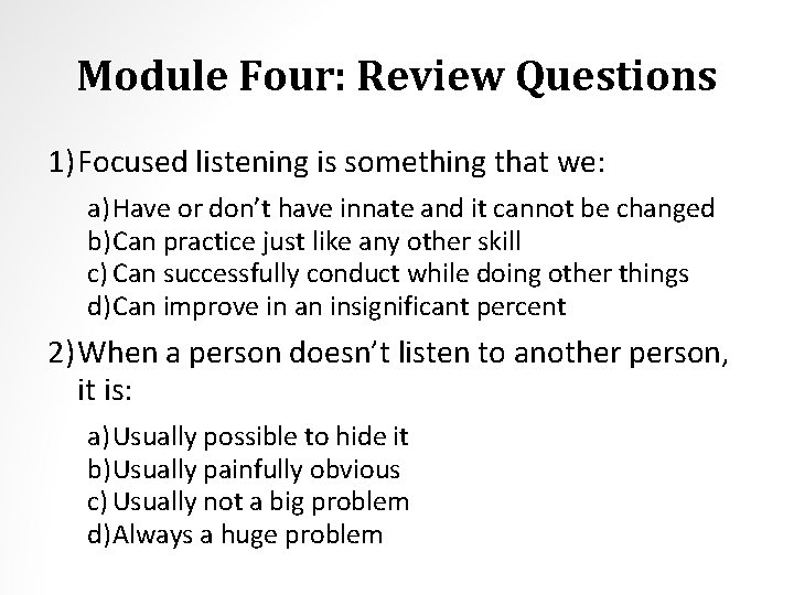 Module Four: Review Questions 1) Focused listening is something that we: a) Have or