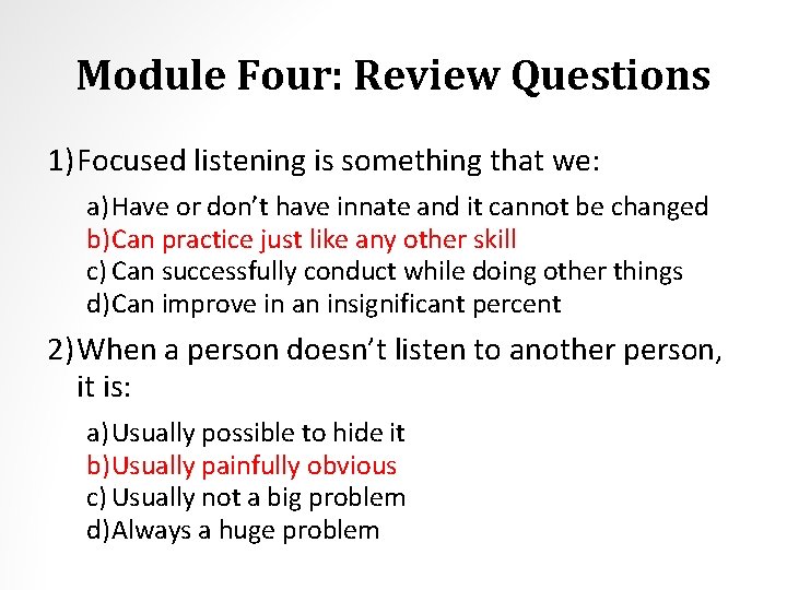Module Four: Review Questions 1) Focused listening is something that we: a) Have or