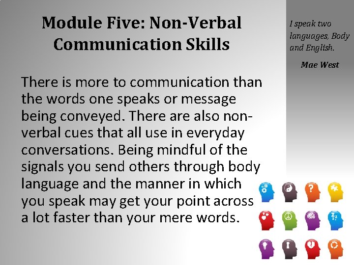 Module Five: Non-Verbal Communication Skills I speak two languages, Body and English. Mae West