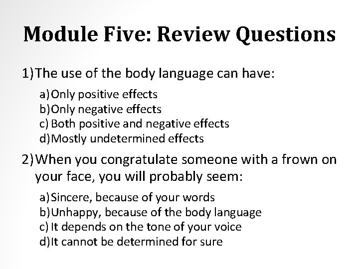 Module Five: Review Questions 1) The use of the body language can have: a)