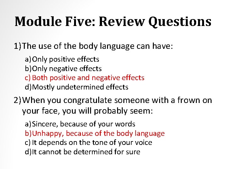 Module Five: Review Questions 1) The use of the body language can have: a)