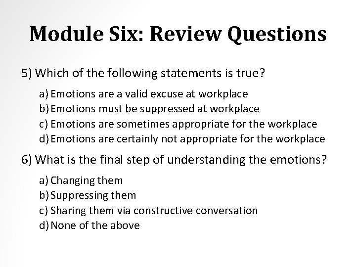 Module Six: Review Questions 5) Which of the following statements is true? a) Emotions