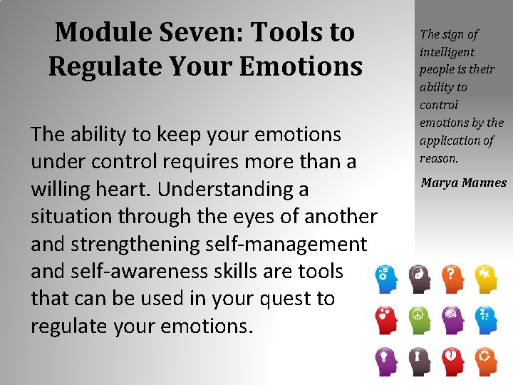Module Seven: Tools to Regulate Your Emotions The ability to keep your emotions under