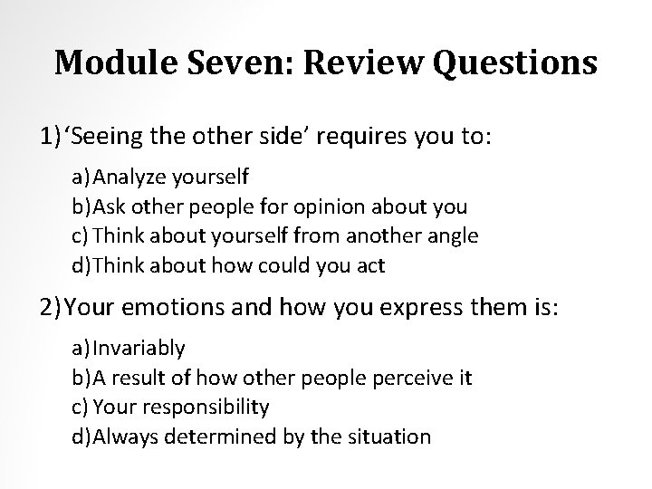 Module Seven: Review Questions 1) ‘Seeing the other side’ requires you to: a) Analyze