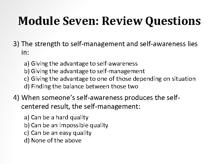 Module Seven: Review Questions 3) The strength to self-management and self-awareness lies in: a)