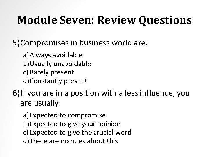 Module Seven: Review Questions 5) Compromises in business world are: a) Always avoidable b)Usually