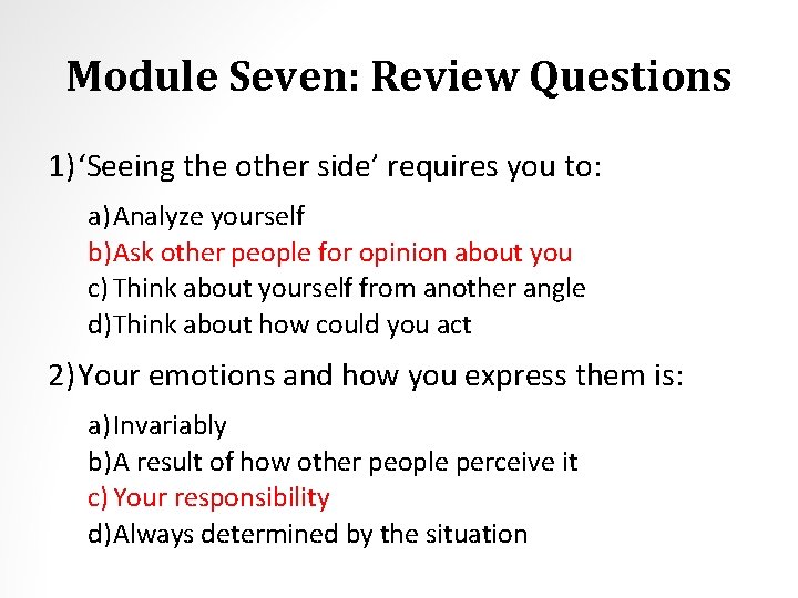 Module Seven: Review Questions 1) ‘Seeing the other side’ requires you to: a) Analyze
