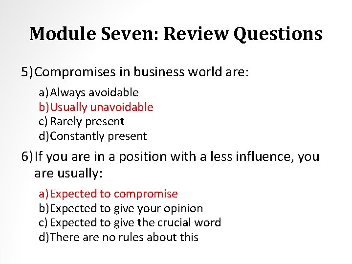 Module Seven: Review Questions 5) Compromises in business world are: a) Always avoidable b)Usually
