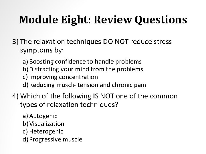 Module Eight: Review Questions 3) The relaxation techniques DO NOT reduce stress symptoms by:
