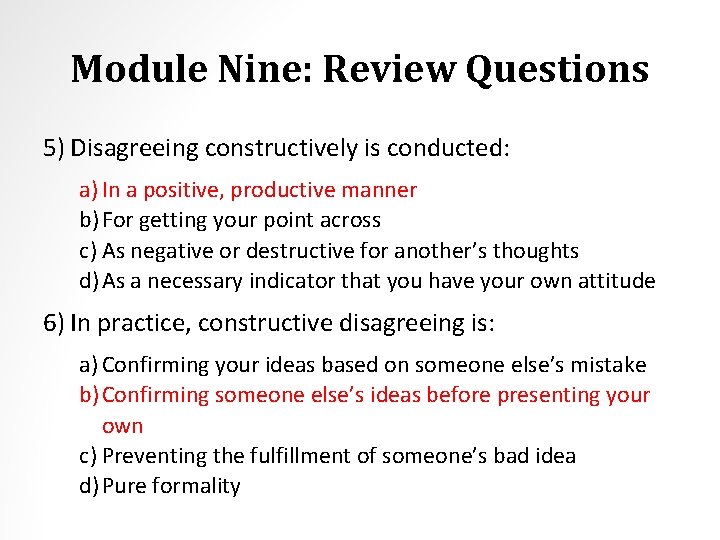 Module Nine: Review Questions 5) Disagreeing constructively is conducted: a) In a positive, productive