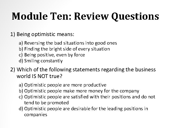 Module Ten: Review Questions 1) Being optimistic means: a) Reversing the bad situations into