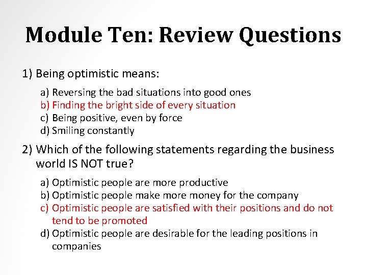 Module Ten: Review Questions 1) Being optimistic means: a) Reversing the bad situations into