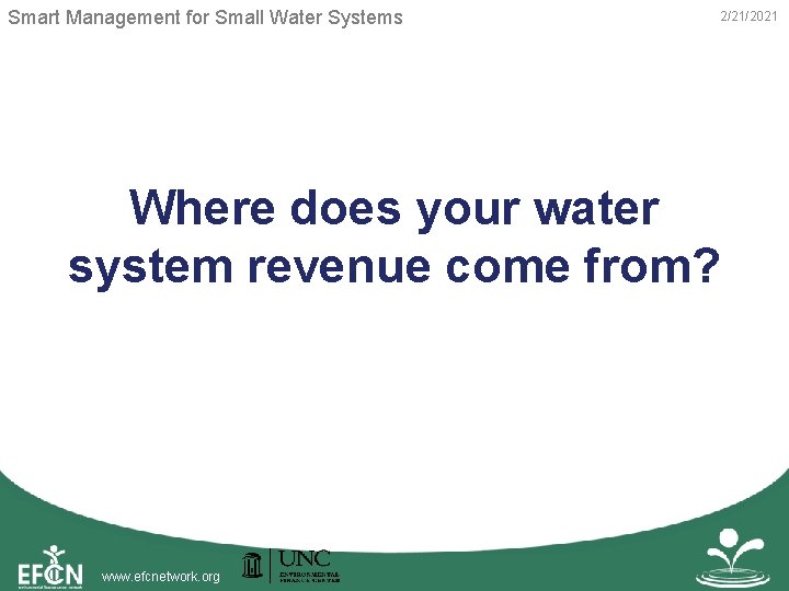 Smart Management for Small Water Systems 2/21/2021 Where does your water system revenue come