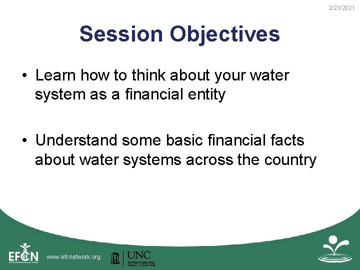 2/21/2021 Session Objectives • Learn how to think about your water system as a