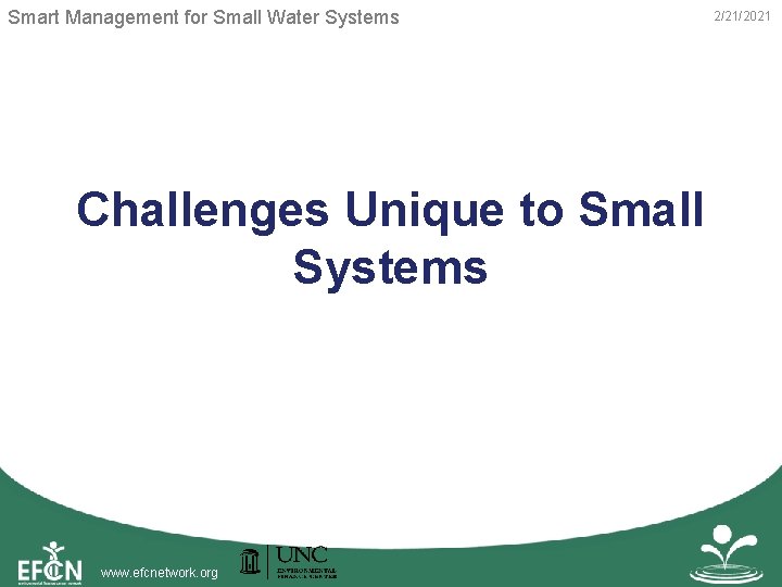 Smart Management for Small Water Systems Challenges Unique to Small Systems www. efcnetwork. org