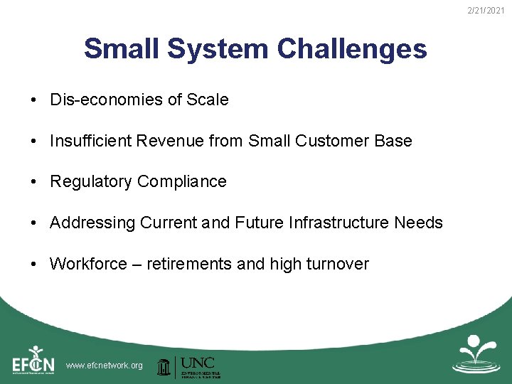 2/21/2021 Small System Challenges • Dis-economies of Scale • Insufficient Revenue from Small Customer