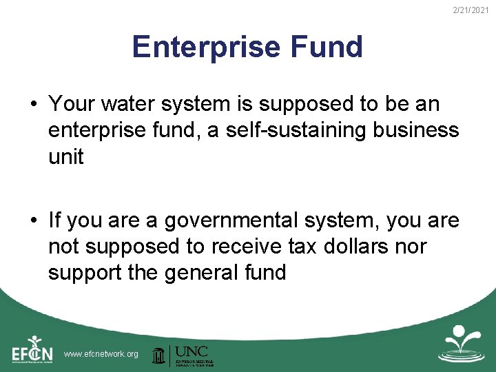 2/21/2021 Enterprise Fund • Your water system is supposed to be an enterprise fund,