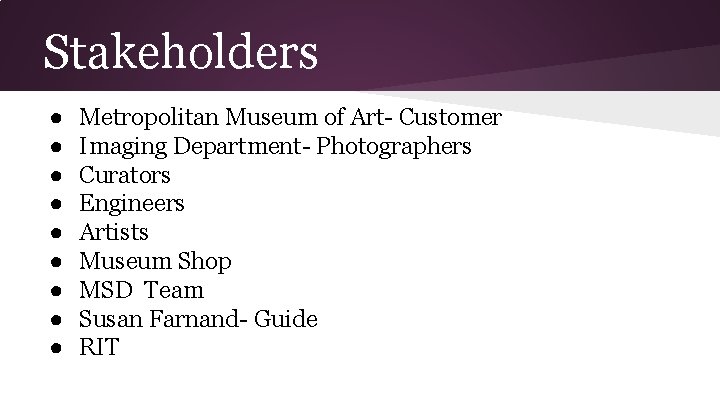 Stakeholders ● ● ● ● ● Metropolitan Museum of Art- Customer Imaging Department- Photographers Stakeholders ● ● ● ● ● Metropolitan Museum of Art- Customer Imaging Department- Photographers
