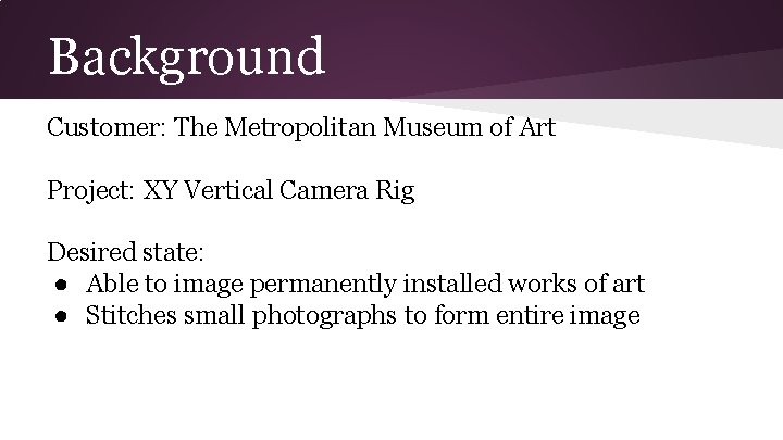 Background Customer: The Metropolitan Museum of Art Project: XY Vertical Camera Rig Desired state: Background Customer: The Metropolitan Museum of Art Project: XY Vertical Camera Rig Desired state: