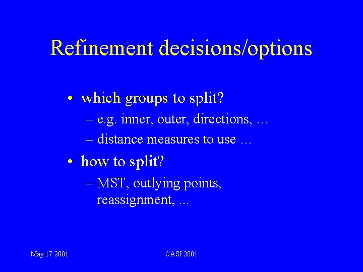 Refinement decisions/options • which groups to split? – e. g. inner, outer, directions, …