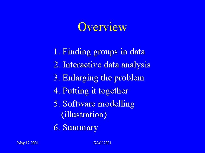 Overview 1. Finding groups in data 2. Interactive data analysis 3. Enlarging the problem