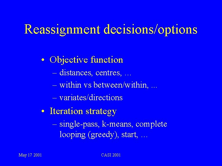 Reassignment decisions/options • Objective function – distances, centres, … – within vs between/within, .