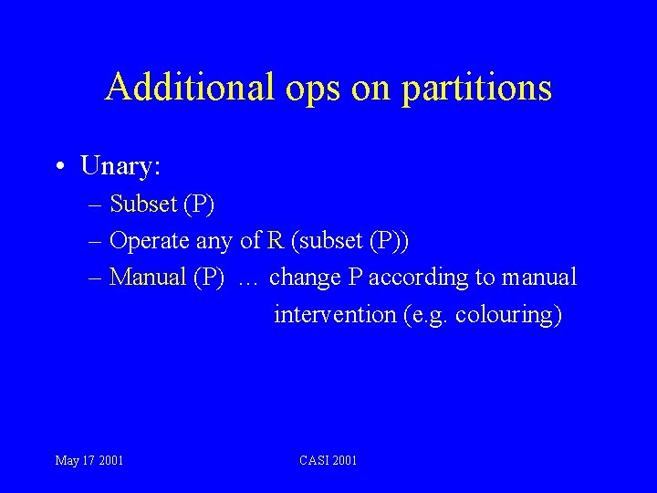Additional ops on partitions • Unary: – Subset (P) – Operate any of R