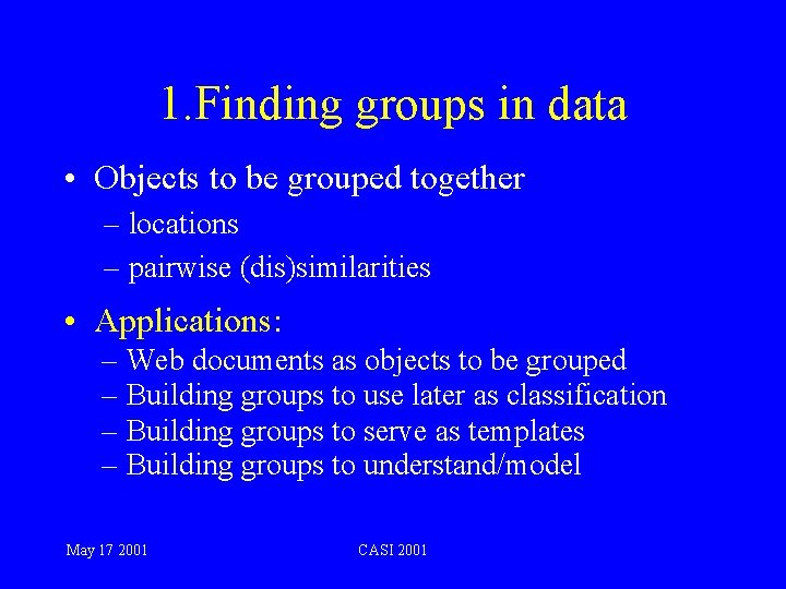 1. Finding groups in data • Objects to be grouped together – locations –